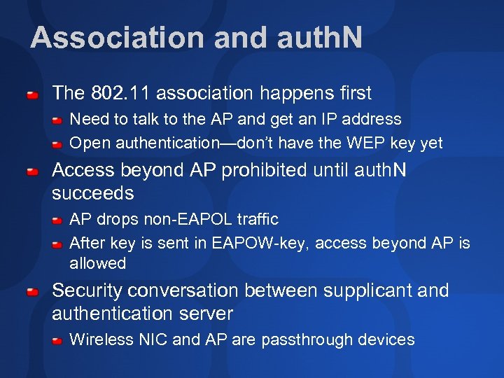 Association and auth. N The 802. 11 association happens first Need to talk to