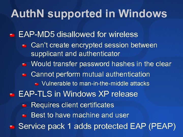 Auth. N supported in Windows EAP-MD 5 disallowed for wireless Can’t create encrypted session