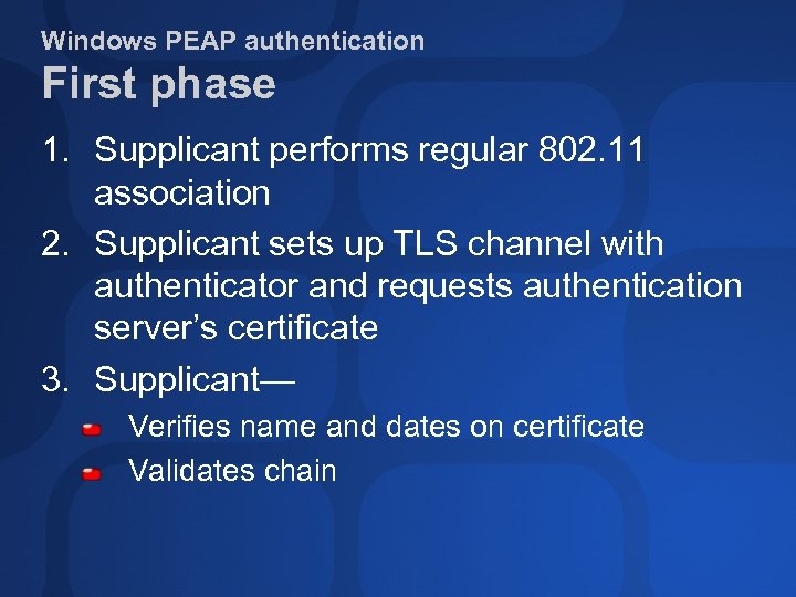 Windows PEAP authentication First phase 1. Supplicant performs regular 802. 11 association 2. Supplicant