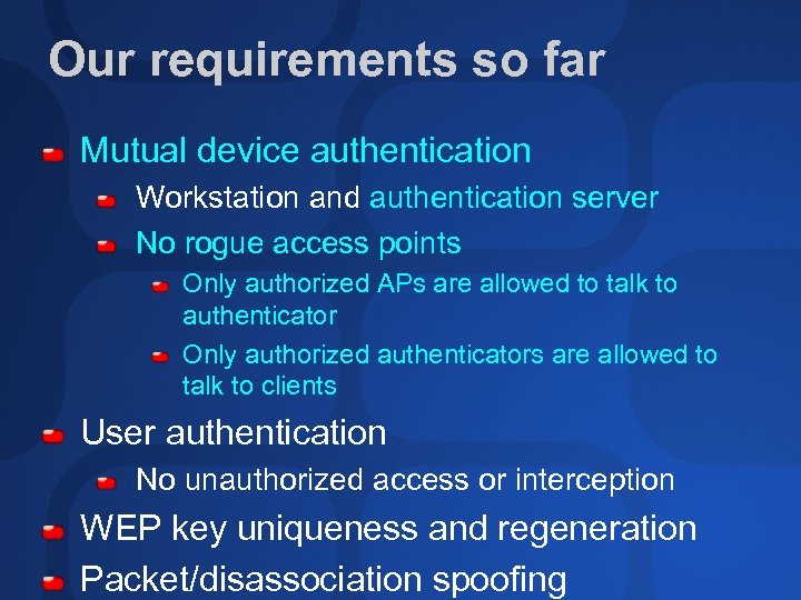 Our requirements so far Mutual device authentication Workstation and authentication server No rogue access