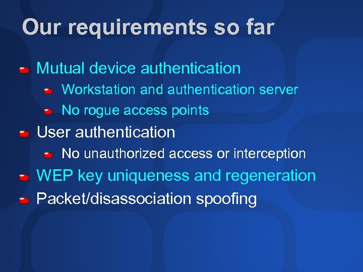 Our requirements so far Mutual device authentication Workstation and authentication server No rogue access