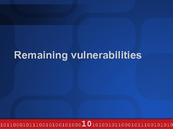 Remaining vulnerabilities 