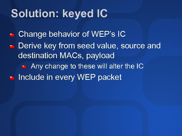 Solution: keyed IC Change behavior of WEP’s IC Derive key from seed value, source