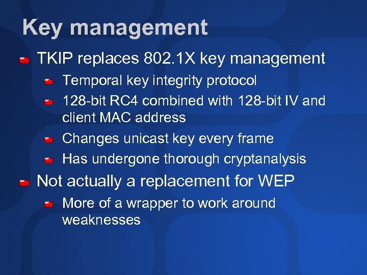 Key management TKIP replaces 802. 1 X key management Temporal key integrity protocol 128