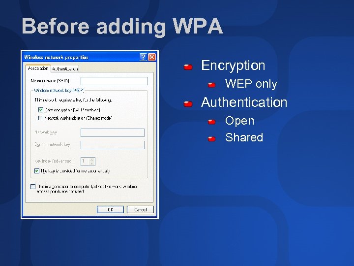 Before adding WPA Encryption WEP only Authentication Open Shared 