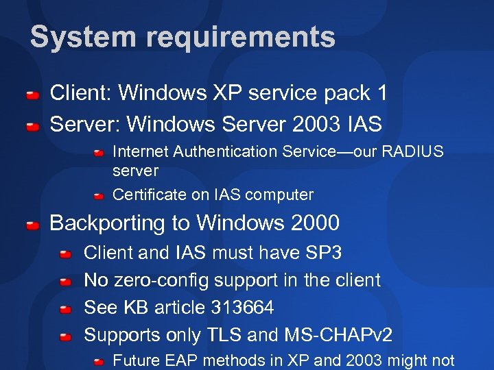 System requirements Client: Windows XP service pack 1 Server: Windows Server 2003 IAS Internet