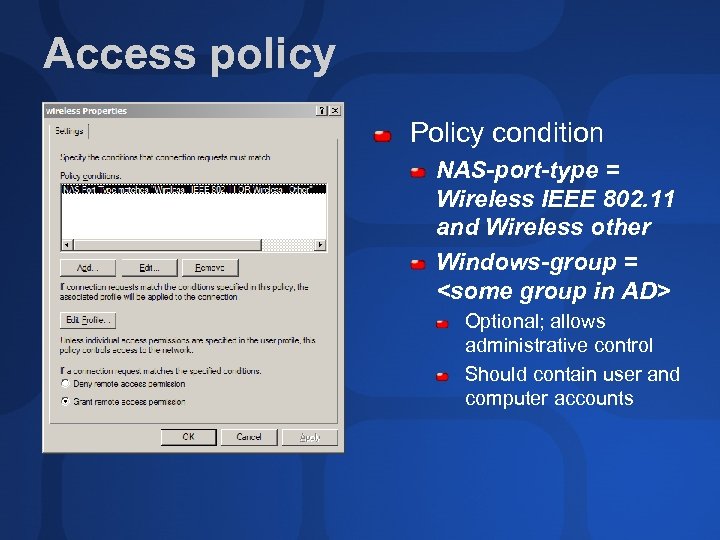 Access policy Policy condition NAS-port-type = Wireless IEEE 802. 11 and Wireless other Windows-group