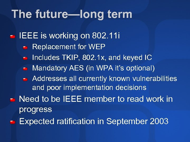 The future—long term IEEE is working on 802. 11 i Replacement for WEP Includes