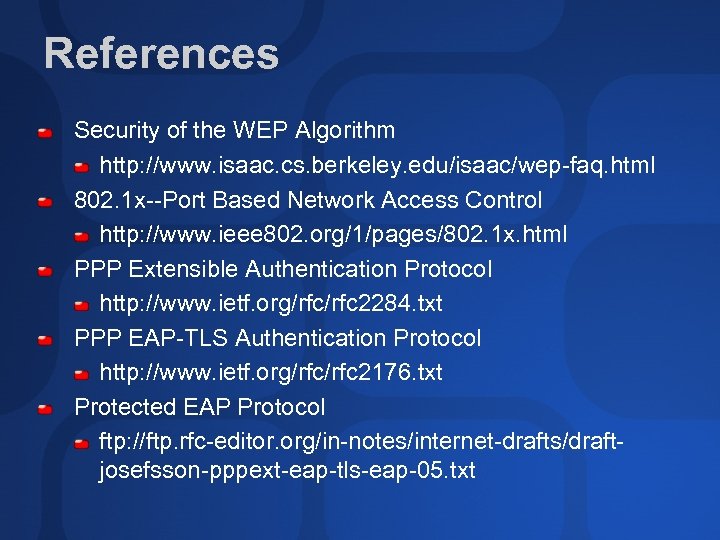 References Security of the WEP Algorithm http: //www. isaac. cs. berkeley. edu/isaac/wep-faq. html 802.