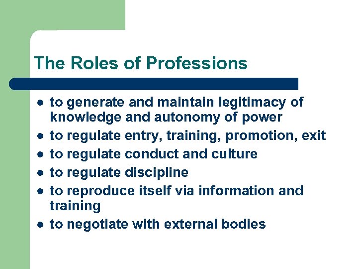 The Roles of Professions l l l to generate and maintain legitimacy of knowledge