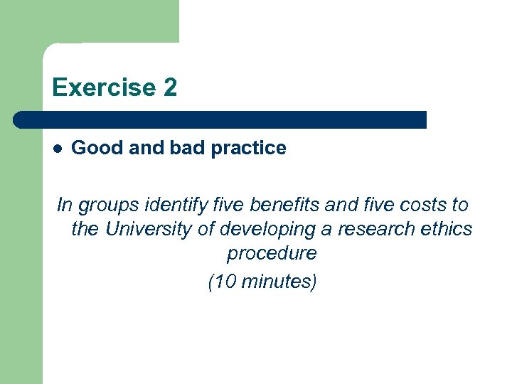 Exercise 2 l Good and bad practice In groups identify five benefits and five