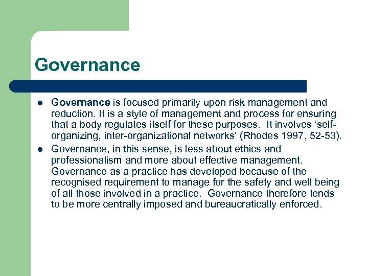 Governance l l Governance is focused primarily upon risk management and reduction. It is