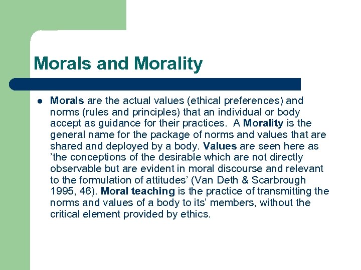 Morals and Morality l Morals are the actual values (ethical preferences) and norms (rules