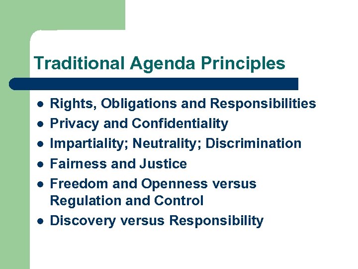 Traditional Agenda Principles l l l Rights, Obligations and Responsibilities Privacy and Confidentiality Impartiality;
