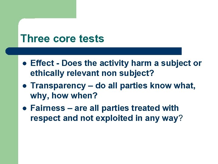 Three core tests l l l Effect - Does the activity harm a subject