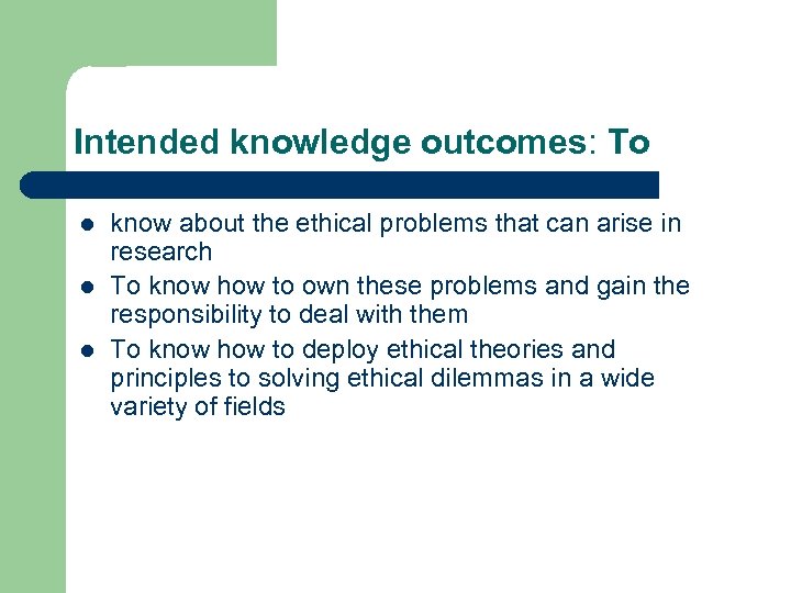 Intended knowledge outcomes: To l l l know about the ethical problems that can