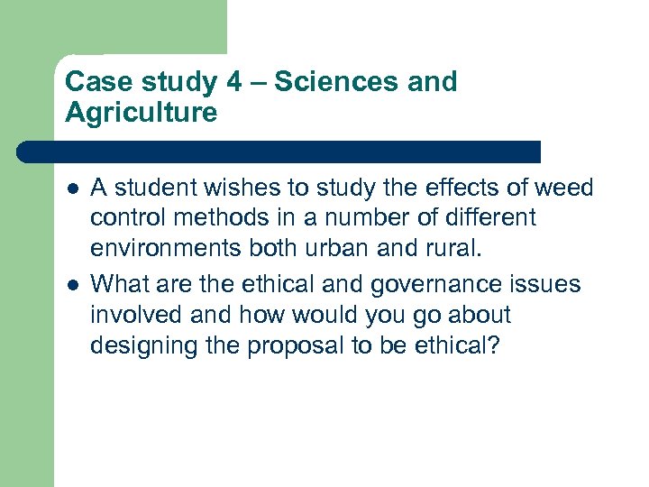 Case study 4 – Sciences and Agriculture l l A student wishes to study