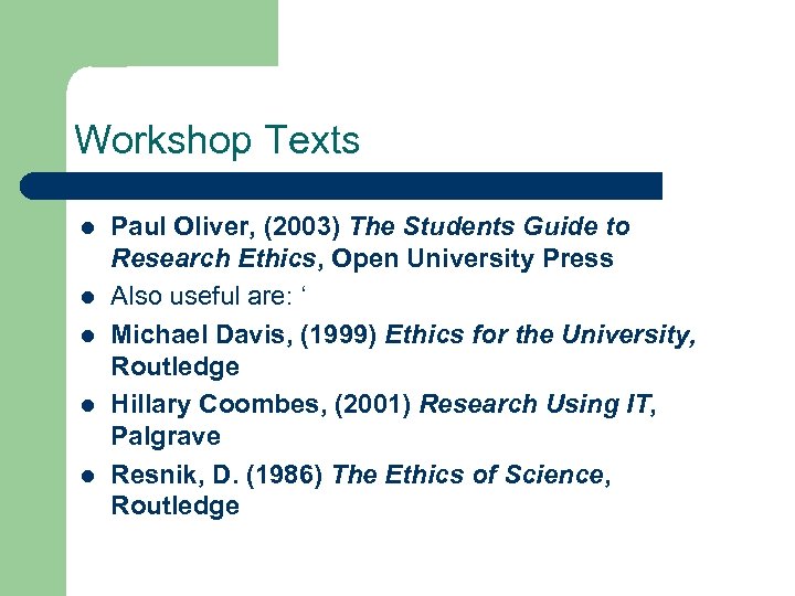 Workshop Texts l l l Paul Oliver, (2003) The Students Guide to Research Ethics,
