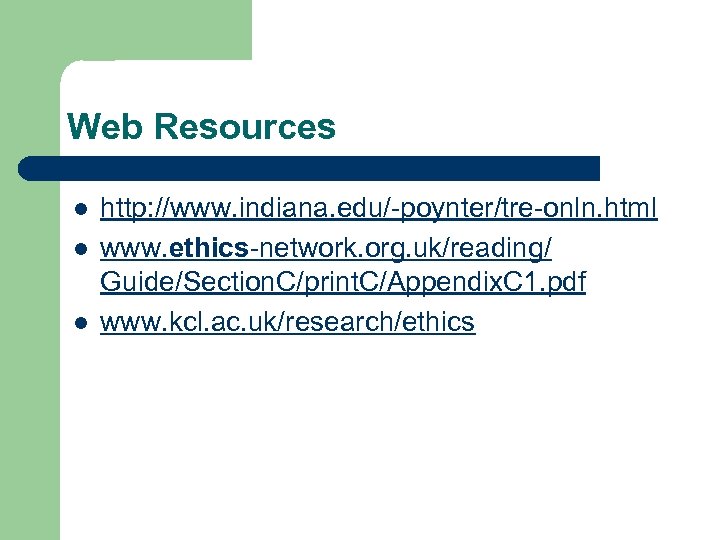 Web Resources l l l http: //www. indiana. edu/-poynter/tre-onln. html www. ethics-network. org. uk/reading/