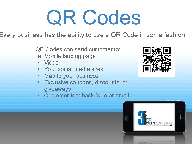 QR Codes Every business has the ability to use a QR Code in some