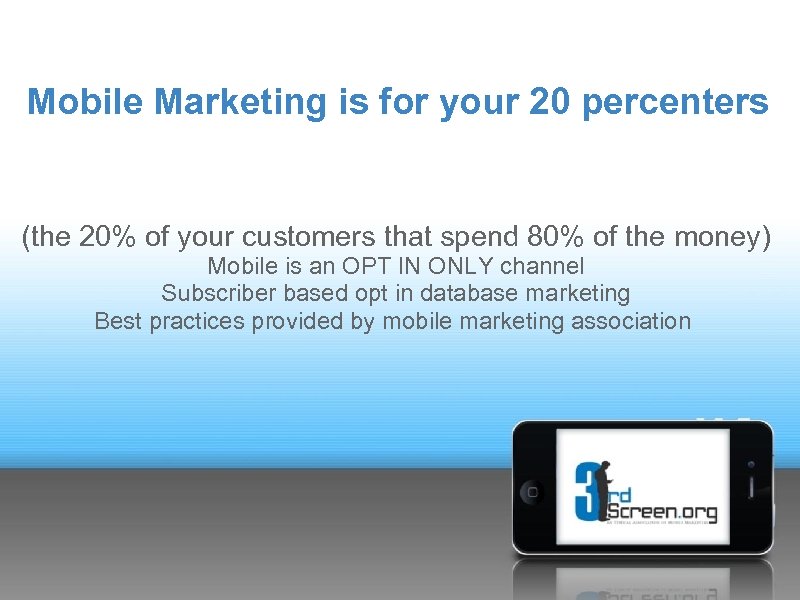 Mobile Marketing is for your 20 percenters (the 20% of your customers that spend