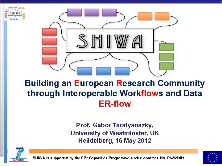 Building an European Research Community through Interoperable Workflows and Data ER-flow Prof. Gabor Terstyanszky,