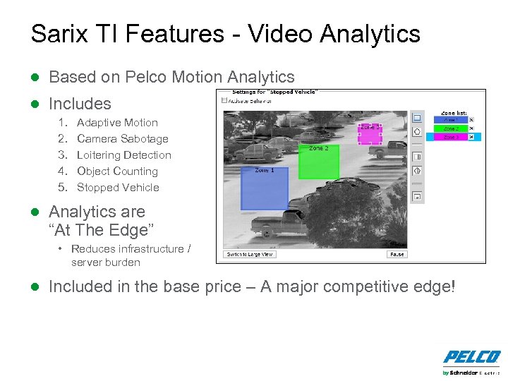 Sarix TI Features - Video Analytics ● Based on Pelco Motion Analytics ● Includes