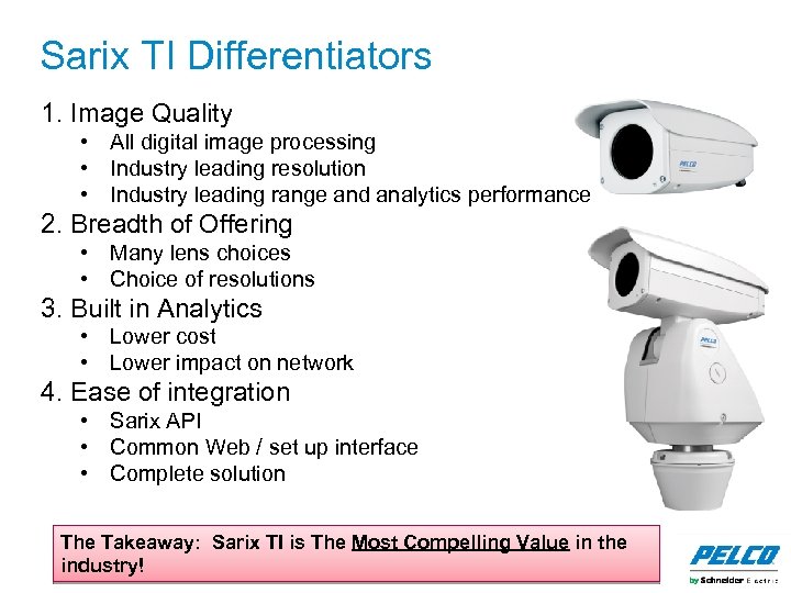 Sarix TI Differentiators 1. Image Quality • All digital image processing • Industry leading