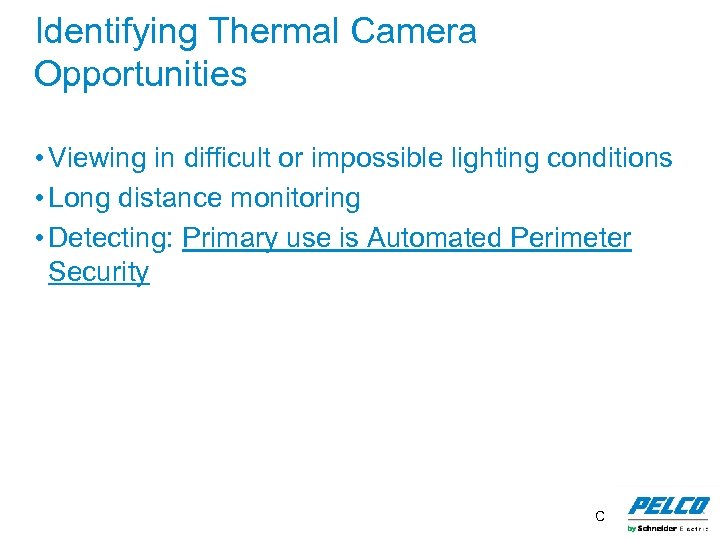 Identifying Thermal Camera Opportunities • Viewing in difficult or impossible lighting conditions • Long