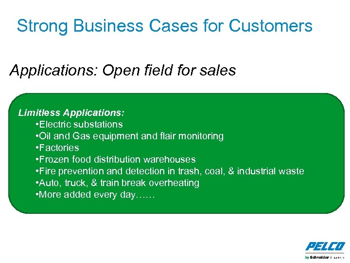 Strong Business Cases for Customers Applications: Open field for sales Limitless Applications: • Electric