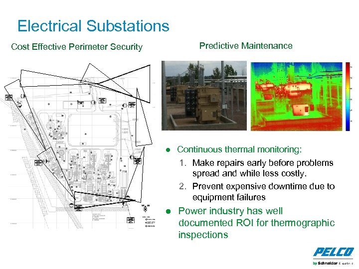 Electrical Substations Cost Effective Perimeter Security Predictive Maintenance ● Continuous thermal monitoring: 1. Make