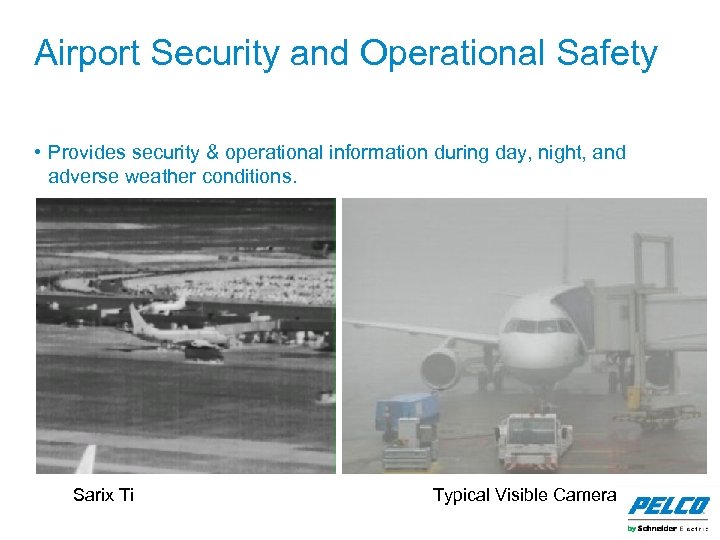 Airport Security and Operational Safety • Provides security & operational information during day, night,