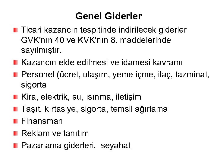 Genel Giderler Ticari kazancın tespitinde indirilecek giderler GVK’nın 40 ve KVK’nın 8. maddelerinde sayılmıştır.