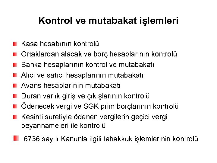 Kontrol ve mutabakat işlemleri Kasa hesabının kontrolü Ortaklardan alacak ve borç hesaplarının kontrolü Banka