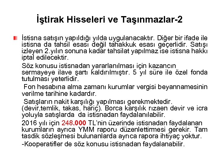 İştirak Hisseleri ve Taşınmazlar-2 İstisna satışın yapıldığı yılda uygulanacaktır. Diğer bir ifade ile istisna