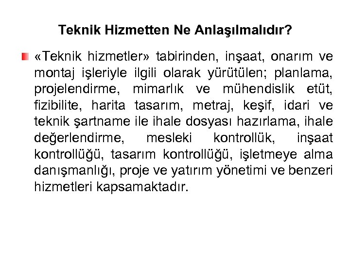 Teknik Hizmetten Ne Anlaşılmalıdır? «Teknik hizmetler» tabirinden, inşaat, onarım ve montaj işleriyle ilgili olarak