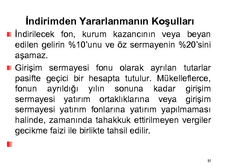İndirimden Yararlanmanın Koşulları İndirilecek fon, kurum kazancının veya beyan edilen gelirin %10’unu ve öz