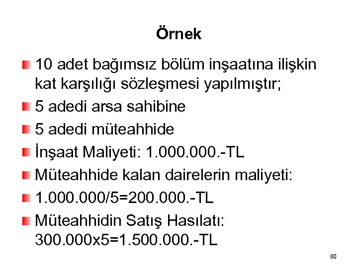 Örnek 10 adet bağımsız bölüm inşaatına ilişkin kat karşılığı sözleşmesi yapılmıştır; 5 adedi arsa