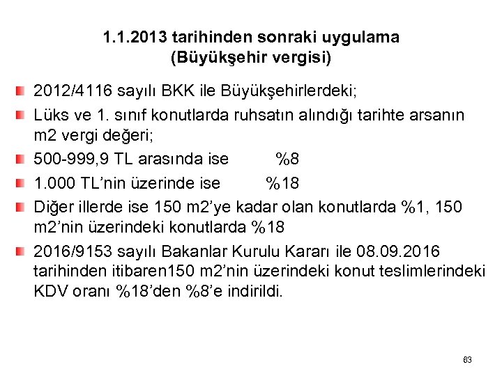 1. 1. 2013 tarihinden sonraki uygulama (Büyükşehir vergisi) 2012/4116 sayılı BKK ile Büyükşehirlerdeki; Lüks