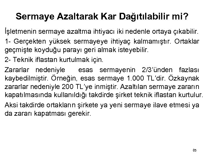 Sermaye Azaltarak Kar Dağıtılabilir mi? İşletmenin sermaye azaltma ihtiyacı iki nedenle ortaya çıkabilir. 1
