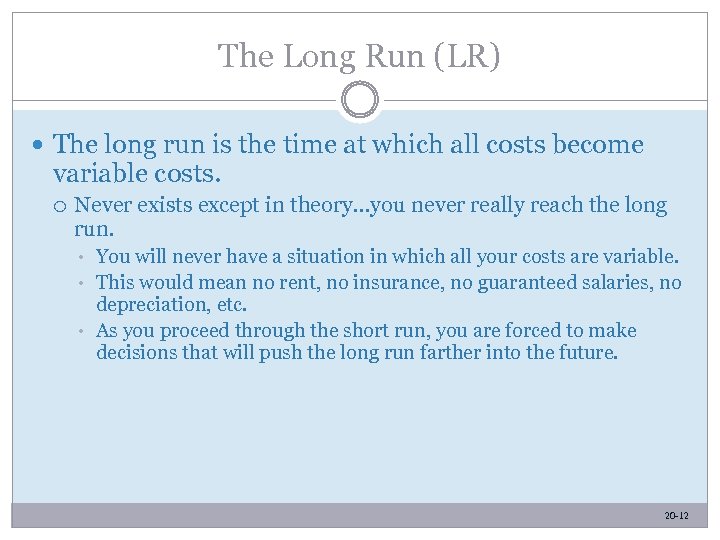The Long Run (LR) The long run is the time at which all costs