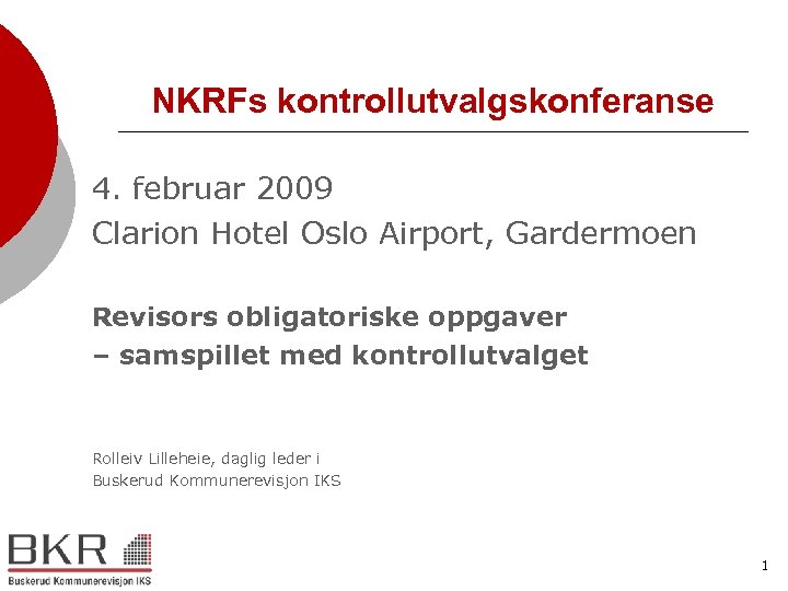 NKRFs kontrollutvalgskonferanse 4. februar 2009 Clarion Hotel Oslo Airport, Gardermoen Revisors obligatoriske oppgaver –