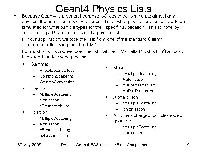  • • • Geant 4 Physics to simulate almost any Lists Because Geant