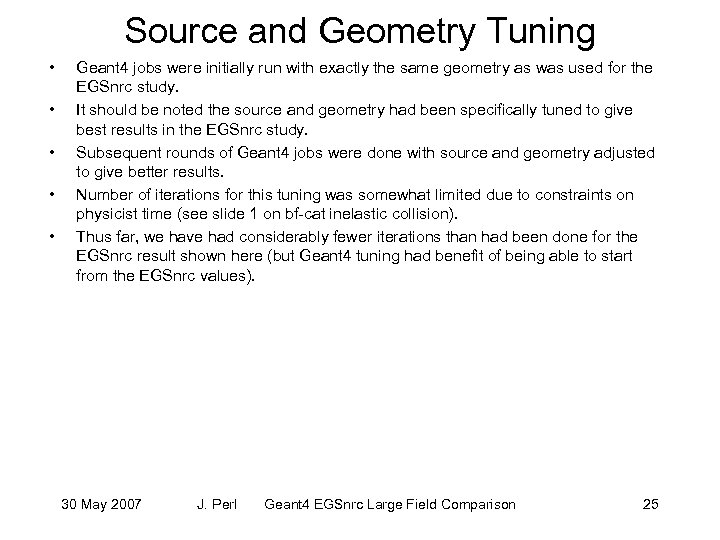 Source and Geometry Tuning • • • Geant 4 jobs were initially run with