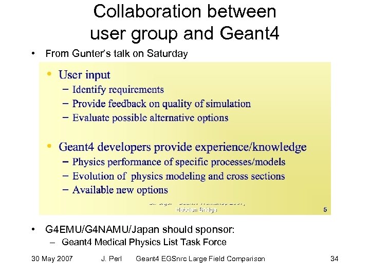 Collaboration between user group and Geant 4 • From Gunter’s talk on Saturday •