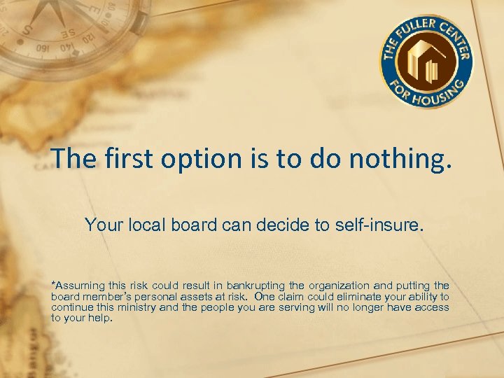The first option is to do nothing. Your local board can decide to self-insure.