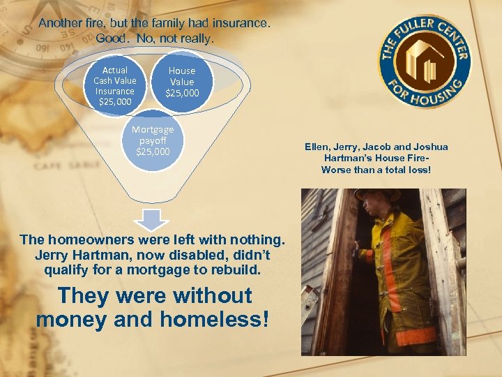 Another fire, but the family had insurance. Good. No, not really. Actual Cash Value