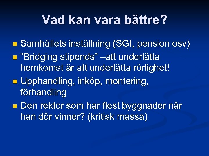 Vad kan vara bättre? Samhällets inställning (SGI, pension osv) n ”Bridging stipends” –att underlätta