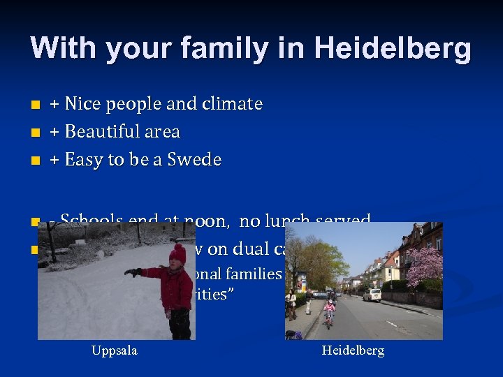 With your family in Heidelberg n n n + Nice people and climate +