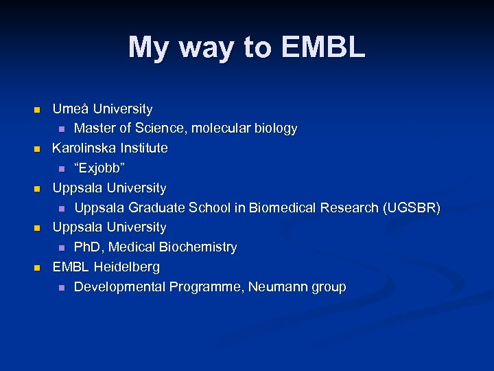 My way to EMBL n n n Umeå University n Master of Science, molecular